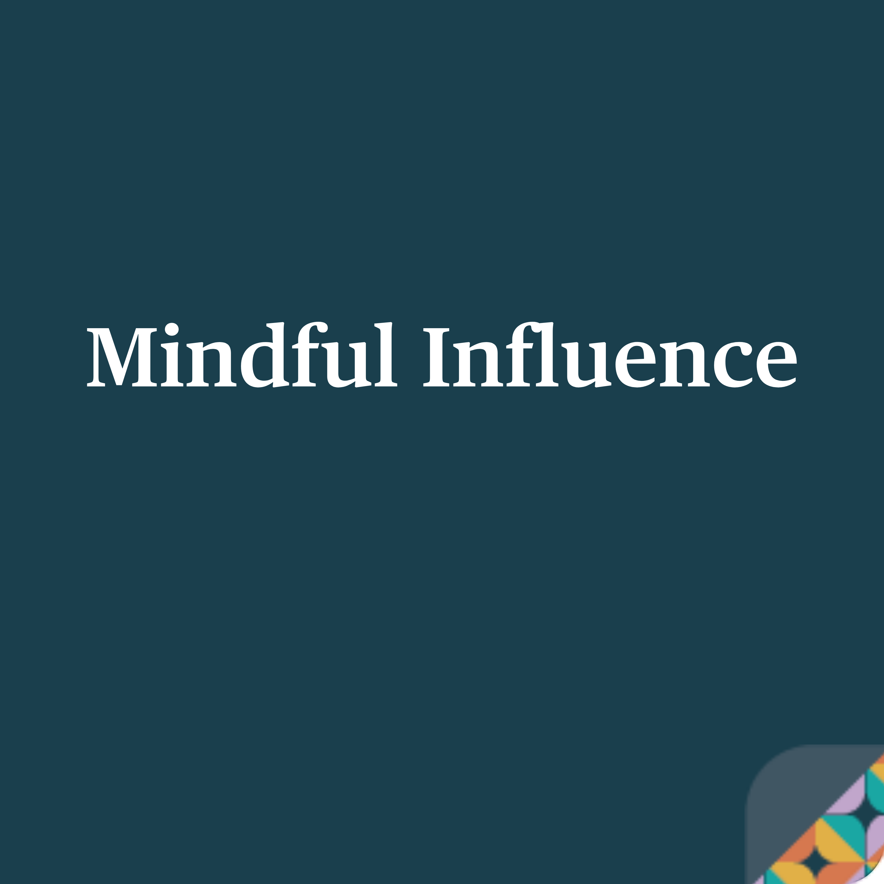 A blue tile with cream writing saying Mindful Influence